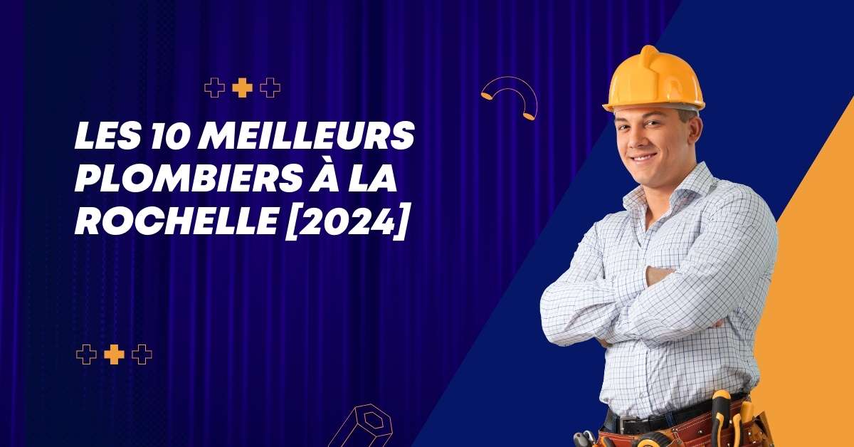 Les 10 Meilleurs Plombiers à La Rochelle [2024]
