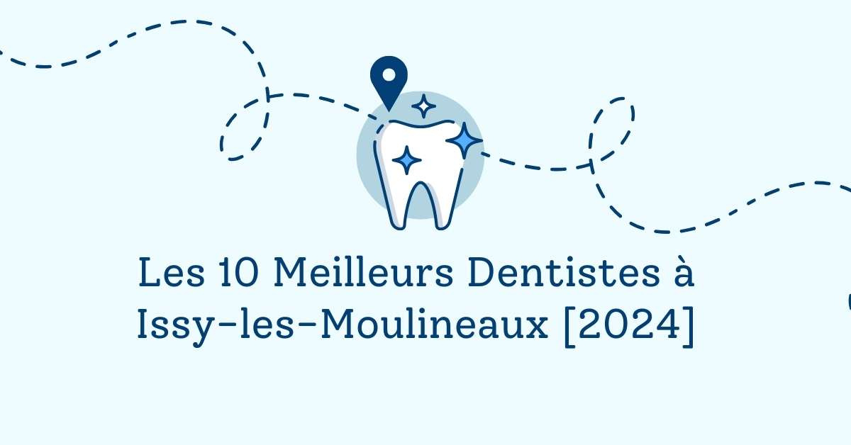 Les 10 Meilleurs Dentistes à Issy-les-Moulineaux [2024]