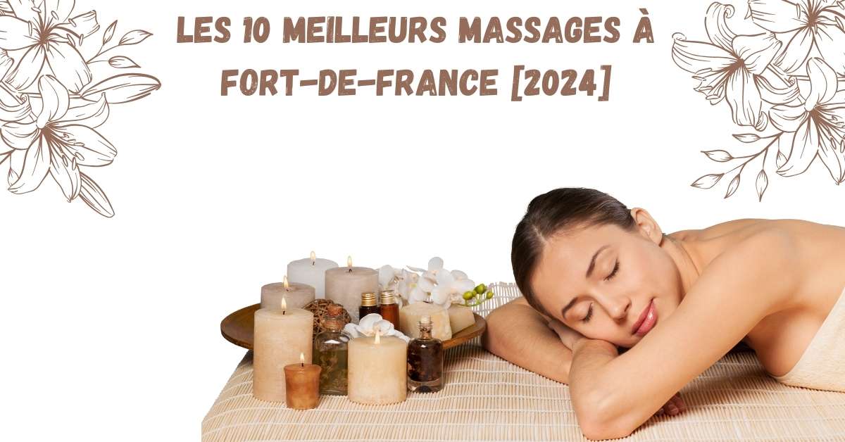Les 10 Meilleurs Massages à Fort-de-France [2024]