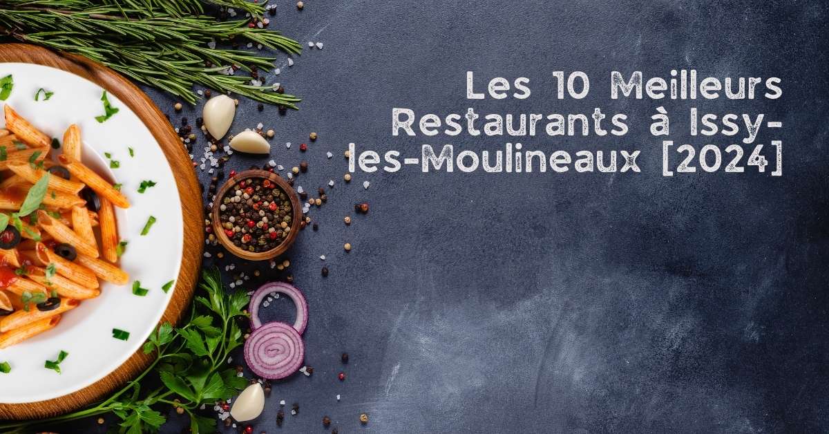 Les 10 Meilleurs Restaurants à Issy-les-Moulineaux [2024]