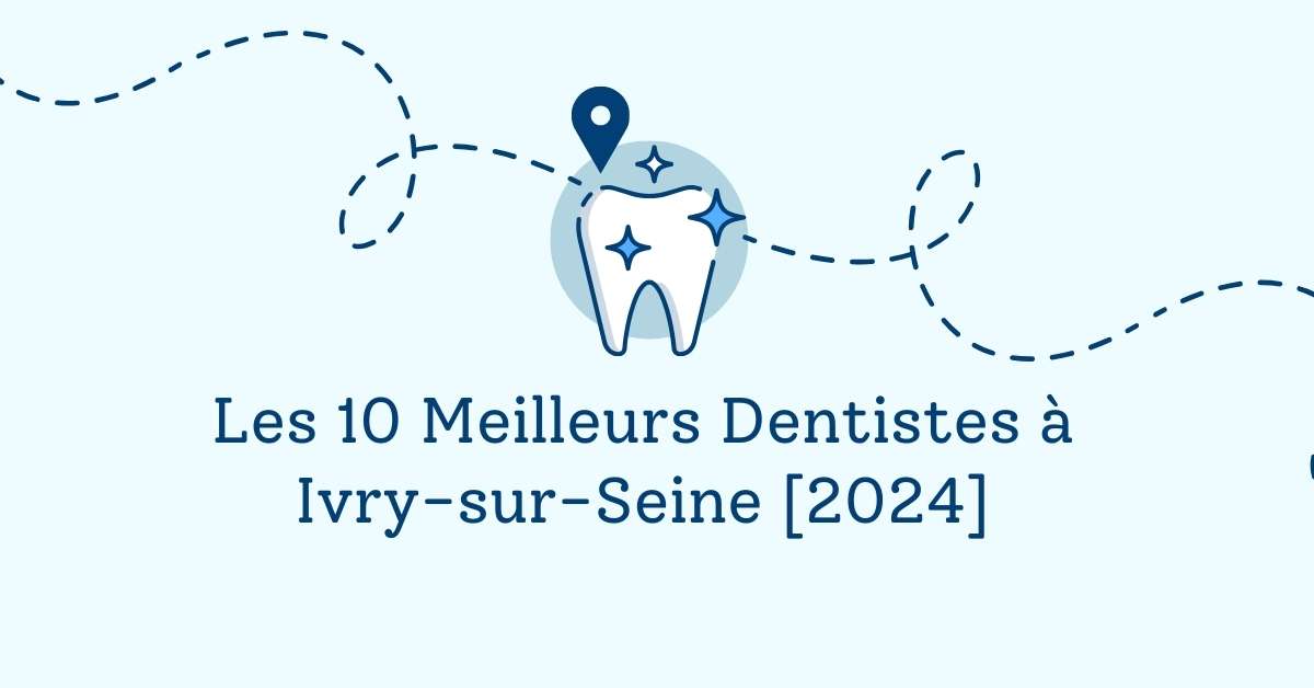 Les 10 Meilleurs Dentistes à Ivry-sur-Seine [2024]