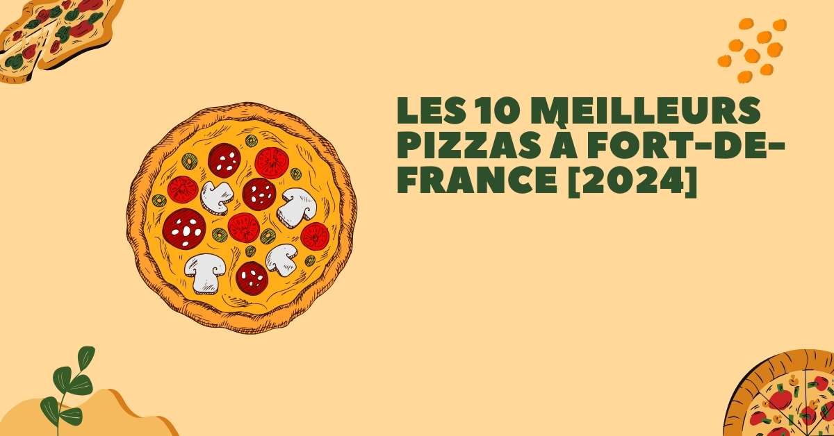 Les 10 Meilleurs Pizzas à Fort-de-France [2024]