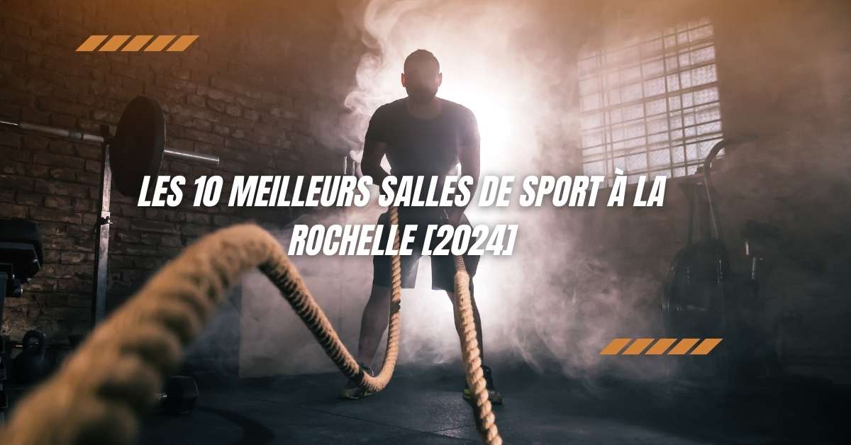Les 10 Meilleurs Salles de Sport à La Rochelle [2024]