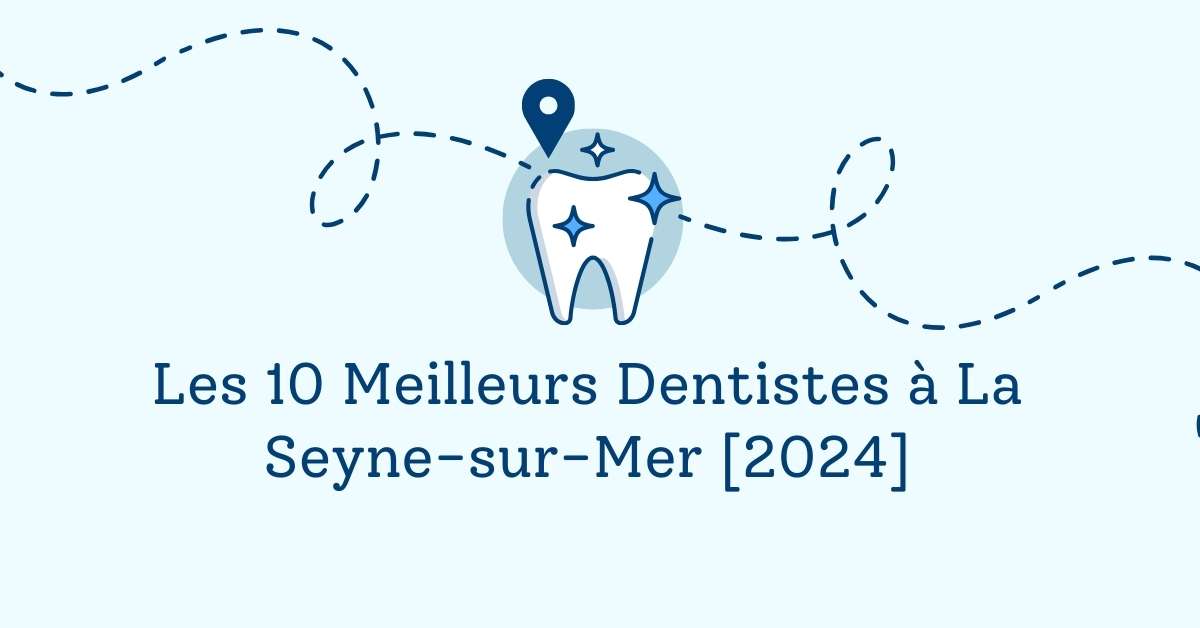 Les 10 Meilleurs Dentistes à La Seyne-sur-Mer [2024]
