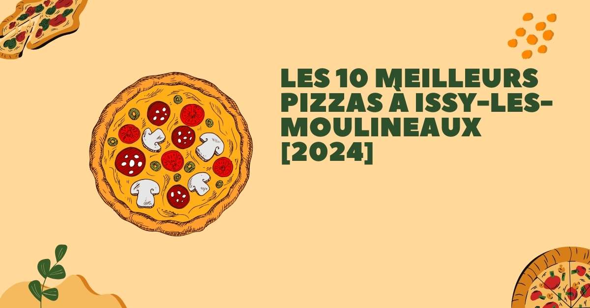 Les 10 Meilleurs Pizzas à Issy-les-Moulineaux [2024]