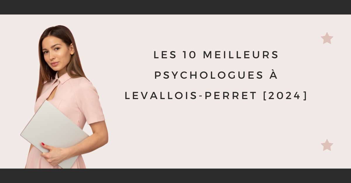 Les 10 Meilleurs Psychologues à Levallois-Perret [2024]