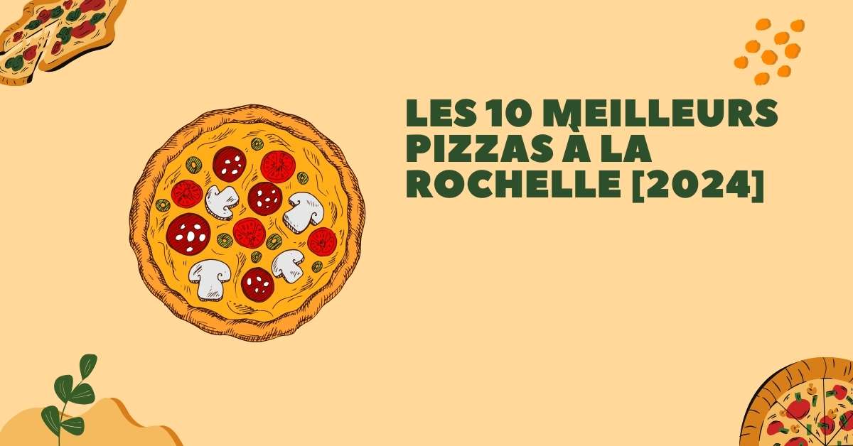 Les 10 Meilleurs Pizzas à La Rochelle [2024]