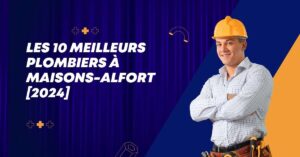 Les 10 Meilleurs Plombiers à Maisons-Alfort [2024]