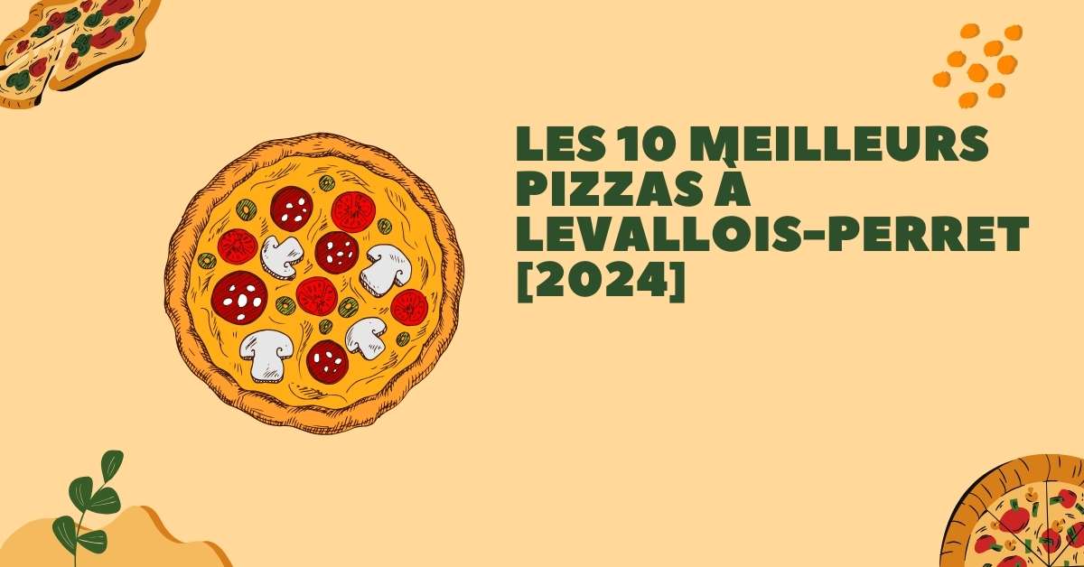 Les 10 Meilleurs Pizzas à Levallois-Perret [2024]