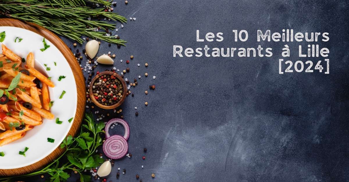 Les 10 Meilleurs Restaurants à Lille [2024]