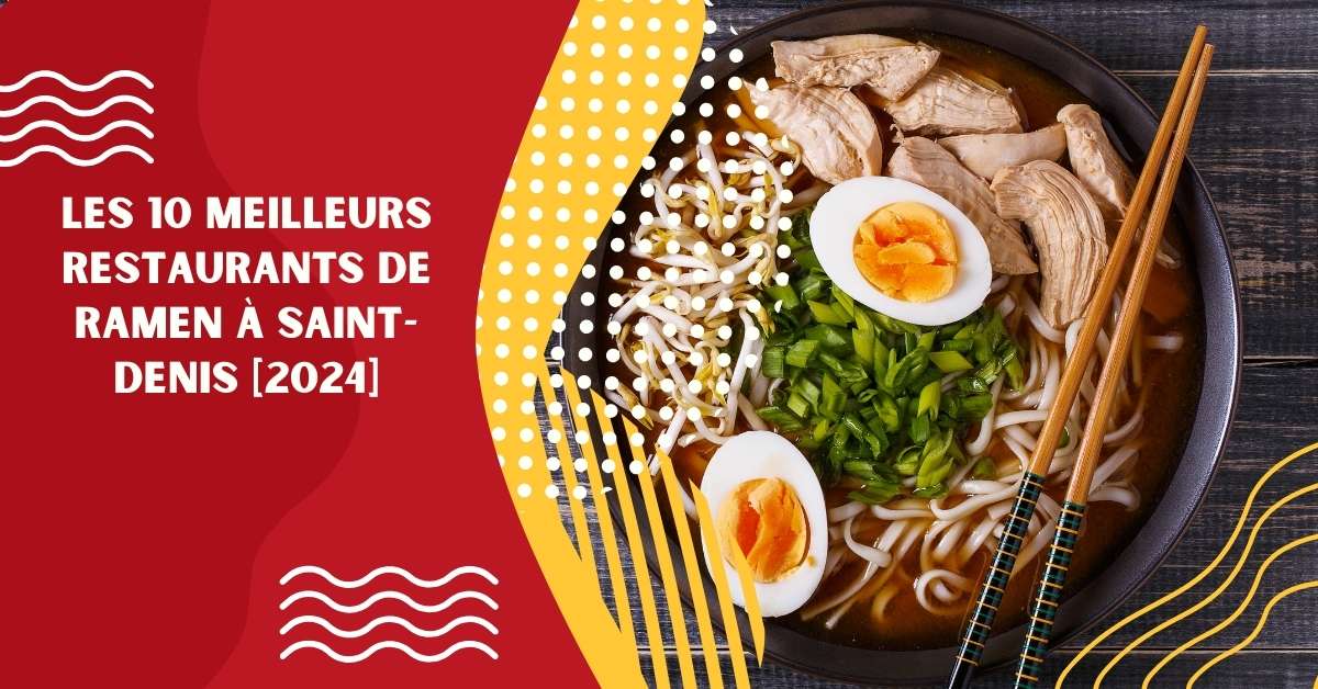 Les 10 Meilleurs Restaurants de Ramen à Saint-Denis [2024]
