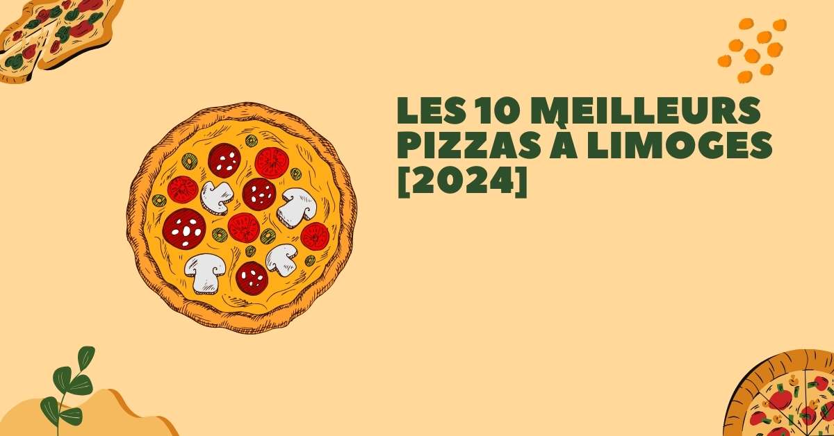 Les 10 Meilleurs Pizzas à Limoges [2024]
