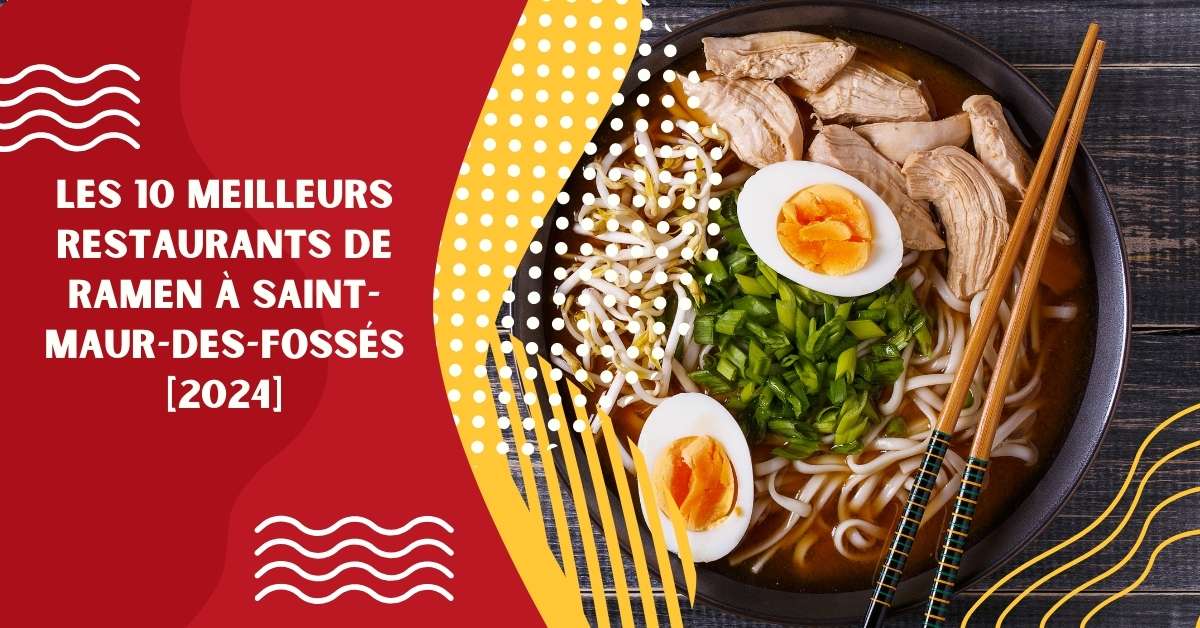 Les 10 Meilleurs Restaurants de Ramen à Saint-Maur-des-Fossés [2024]