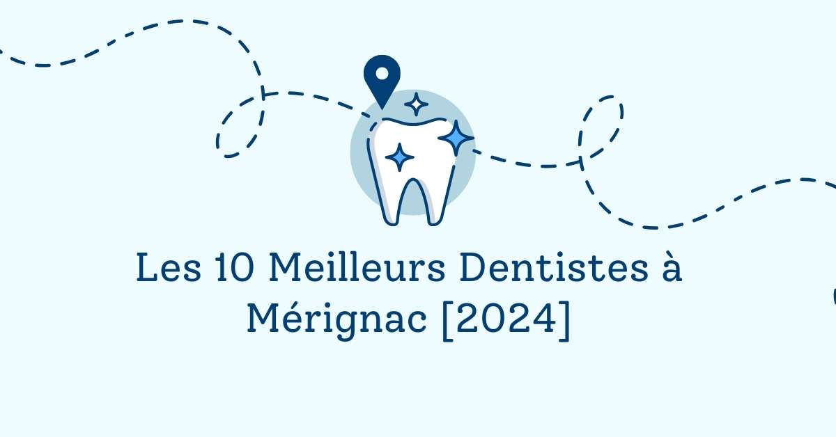 Les 10 Meilleurs Dentistes à Mérignac [2024]