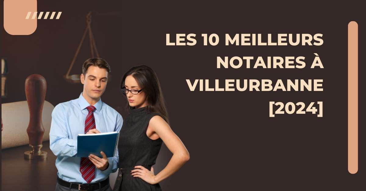 Les 10 Meilleurs Notaires à Villeurbanne [2024]