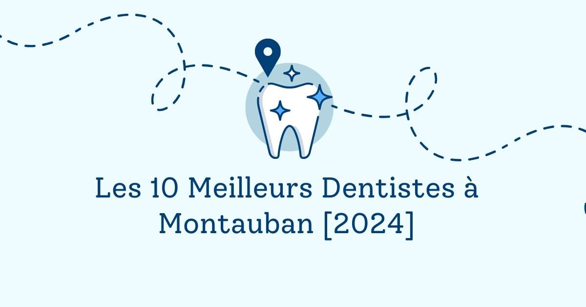 Les 10 Meilleurs Dentistes à Montauban [2024]