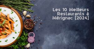 Les 10 Meilleurs Restaurants à Mérignac [2024]