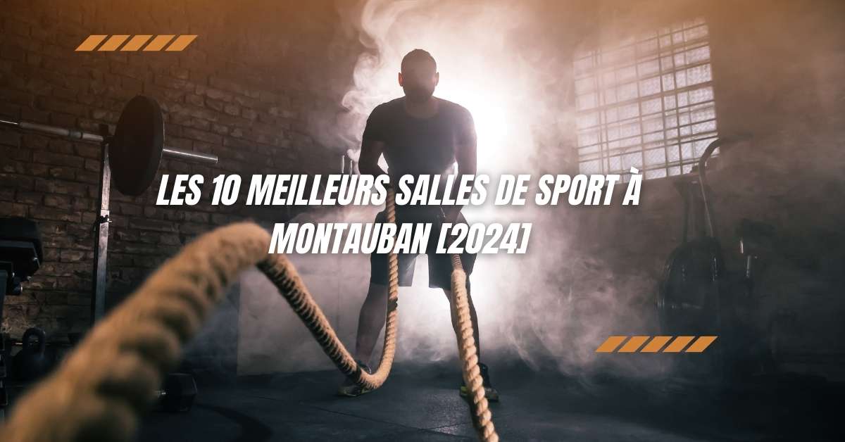 Les 10 Meilleurs Salles de Sport à Montauban [2024]