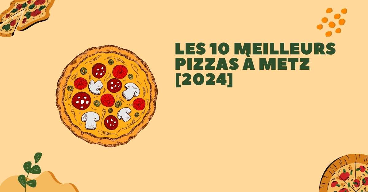Les 10 Meilleurs Pizzas à Metz [2024]