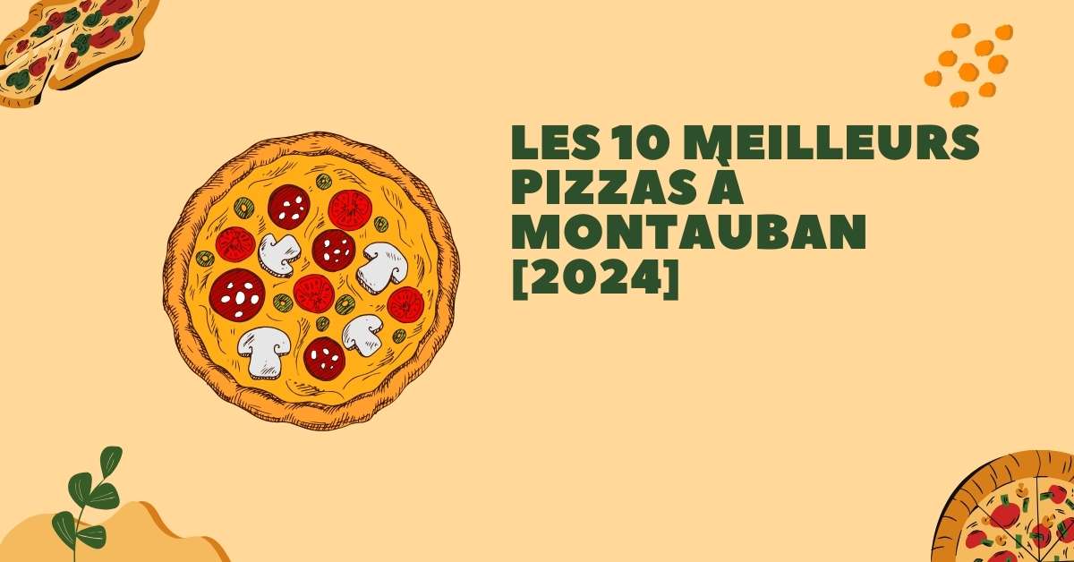 Les 10 Meilleurs Pizzas à Montauban [2024]