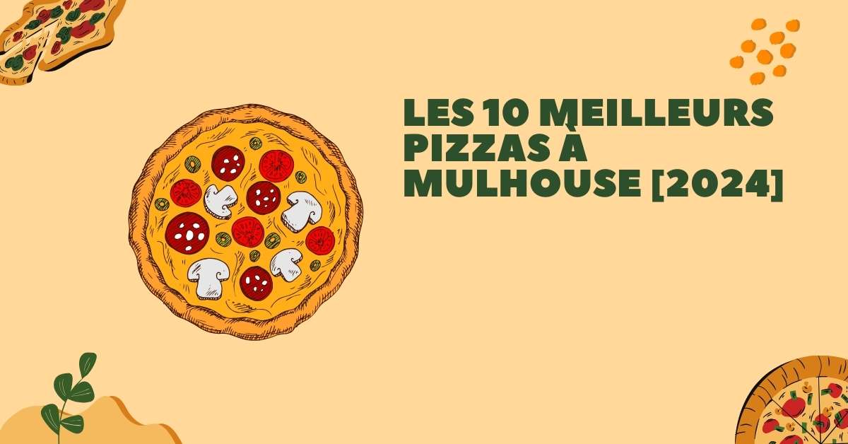Les 10 Meilleurs Pizzas à Mulhouse [2024]