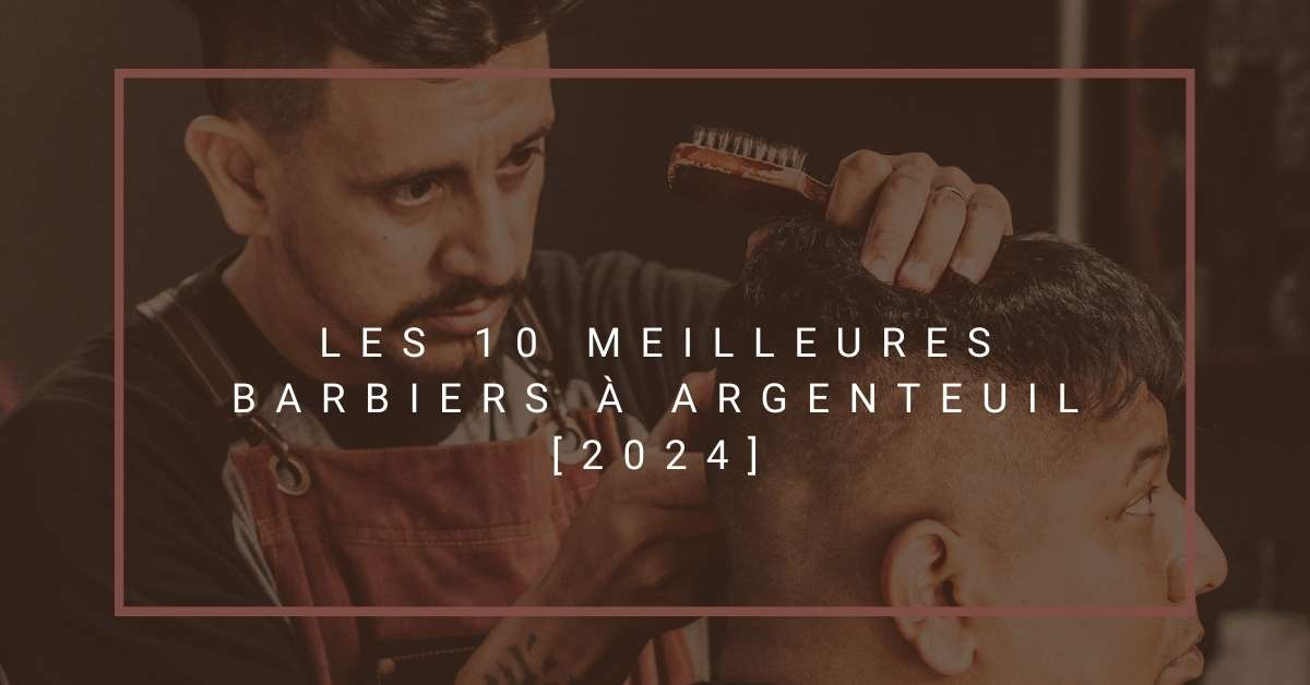 Les 10 Meilleures Barbiers à Argenteuil [2024]
