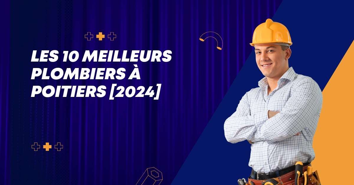 Les 10 Meilleurs Plombiers à Poitiers [2024]