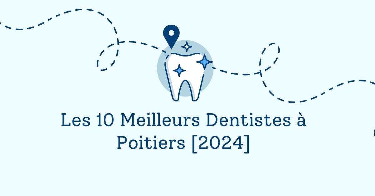 Les 10 Meilleurs Dentistes à Poitiers [2024]