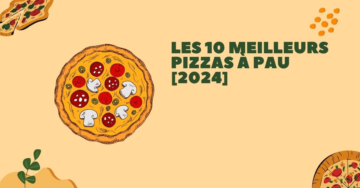 Les 10 Meilleurs Pizzas à Pau [2024]