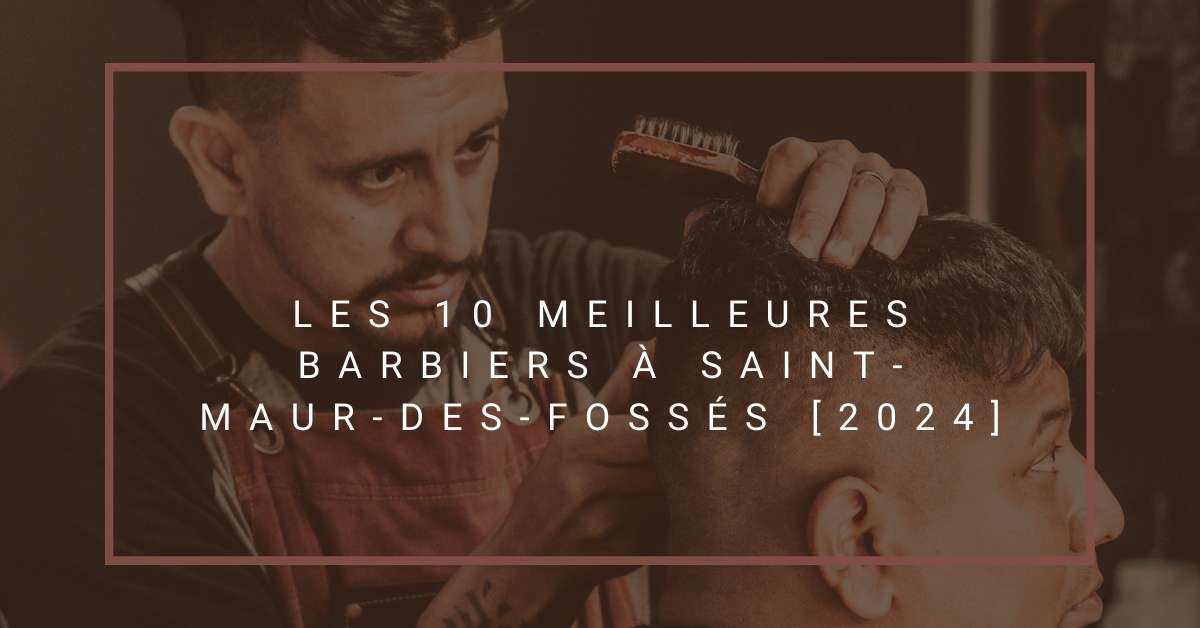 Les 10 Meilleures Barbiers à Saint-Maur-des-Fossés [2024]