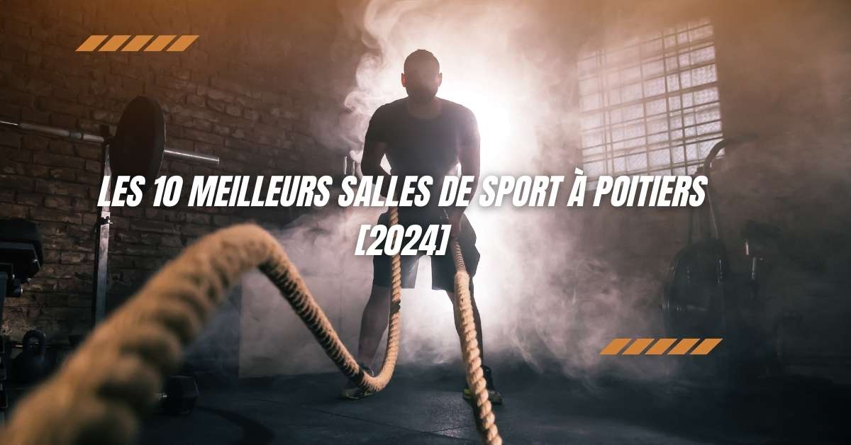 Les 10 Meilleurs Salles de Sport à Poitiers [2024]