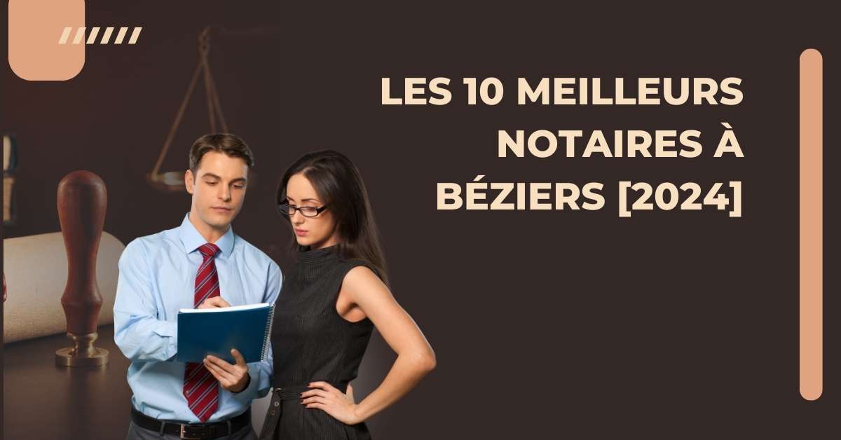Les 10 Meilleurs Notaires à Béziers [2024]