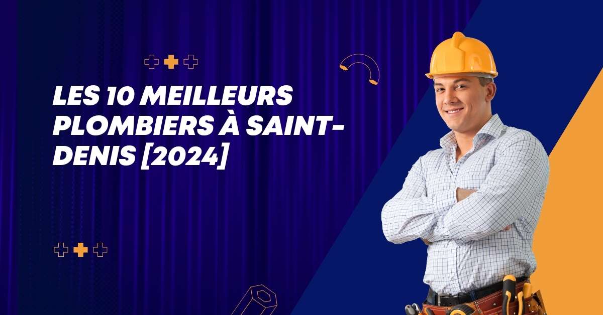 Les 10 Meilleurs Plombiers à Saint-Denis [2024]