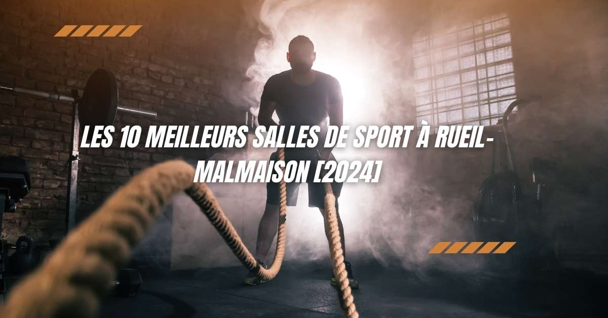 Les 10 Meilleurs Salles de Sport à Rueil-Malmaison [2024]