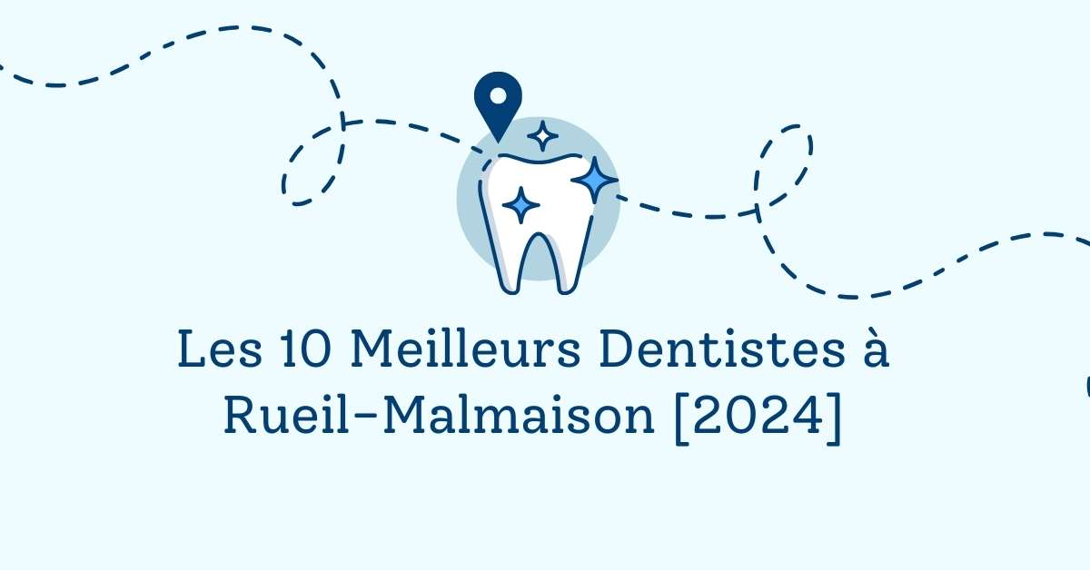 Les 10 Meilleurs Dentistes à Rueil-Malmaison [2024]
