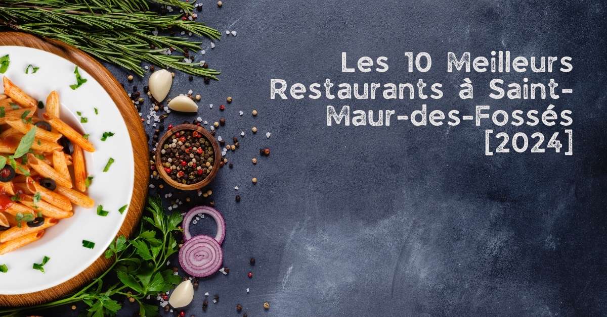 Les 10 Meilleurs Restaurants à Saint-Maur-des-Fossés [2024]
