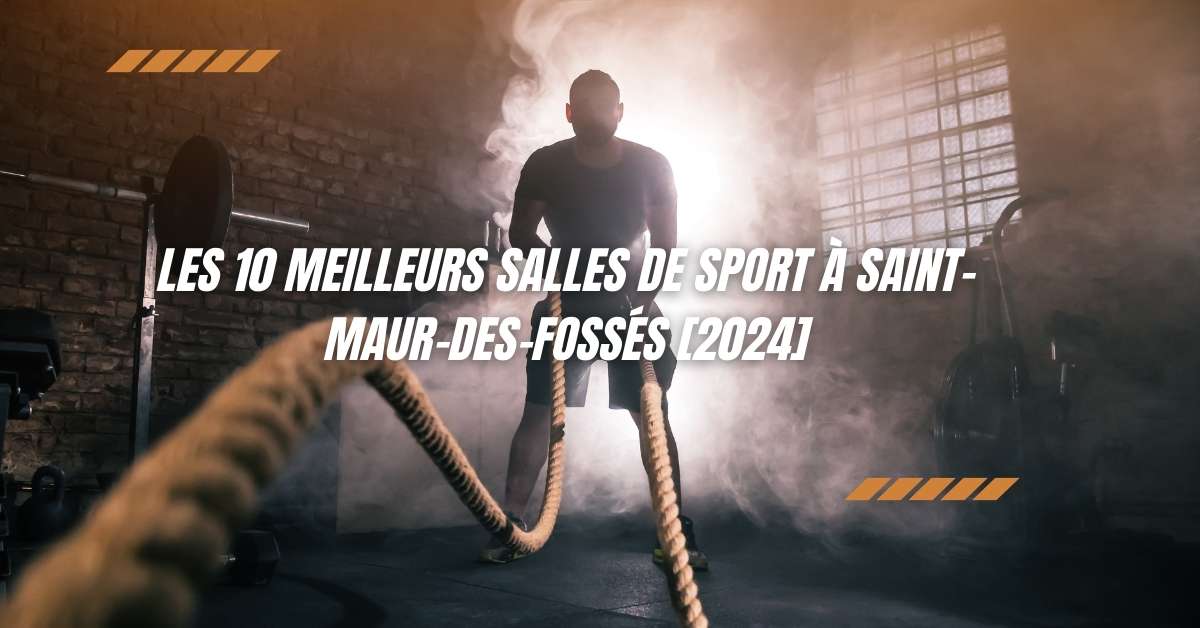 Les 10 Meilleurs Salles de Sport à Saint-Maur-des-Fossés [2024]