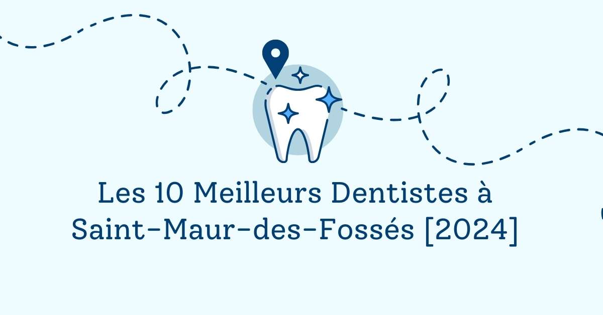 Les 10 Meilleurs Dentistes à Saint-Maur-des-Fossés [2024]