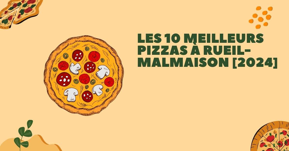 Les 10 Meilleurs Pizzas à Rueil-Malmaison [2024]