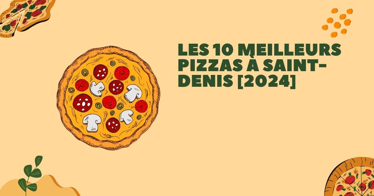 Les 10 Meilleurs Pizzas à Saint-Denis [2024]