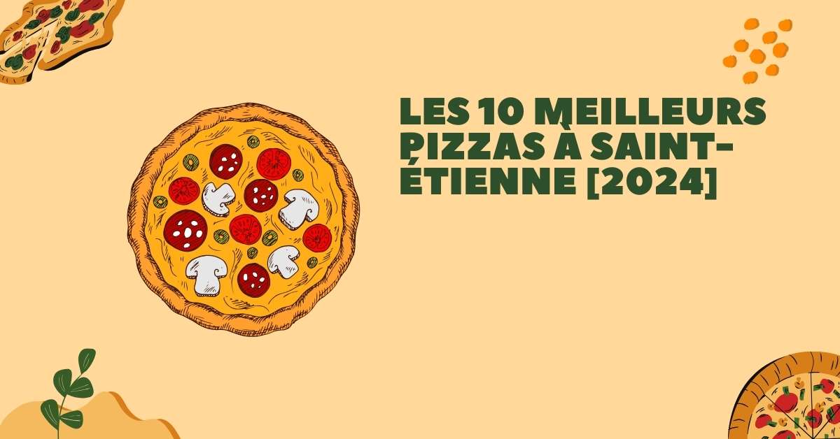 Les 10 Meilleurs Pizzas à Saint-Étienne [2024]
