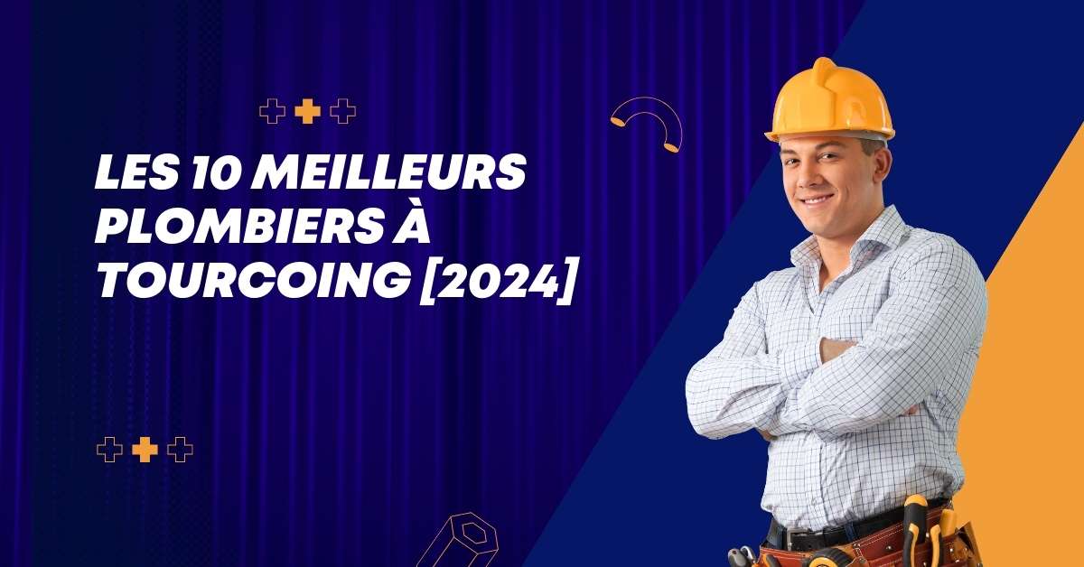 Les 10 Meilleurs Plombiers à Tourcoing [2024]
