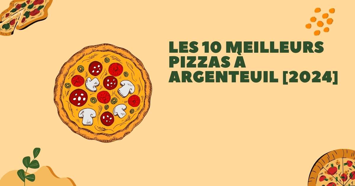 Les 10 Meilleurs Pizzas à Argenteuil [2024]