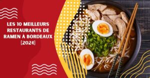 Les 10 Meilleurs Restaurants de Ramen à Bordeaux [2024]