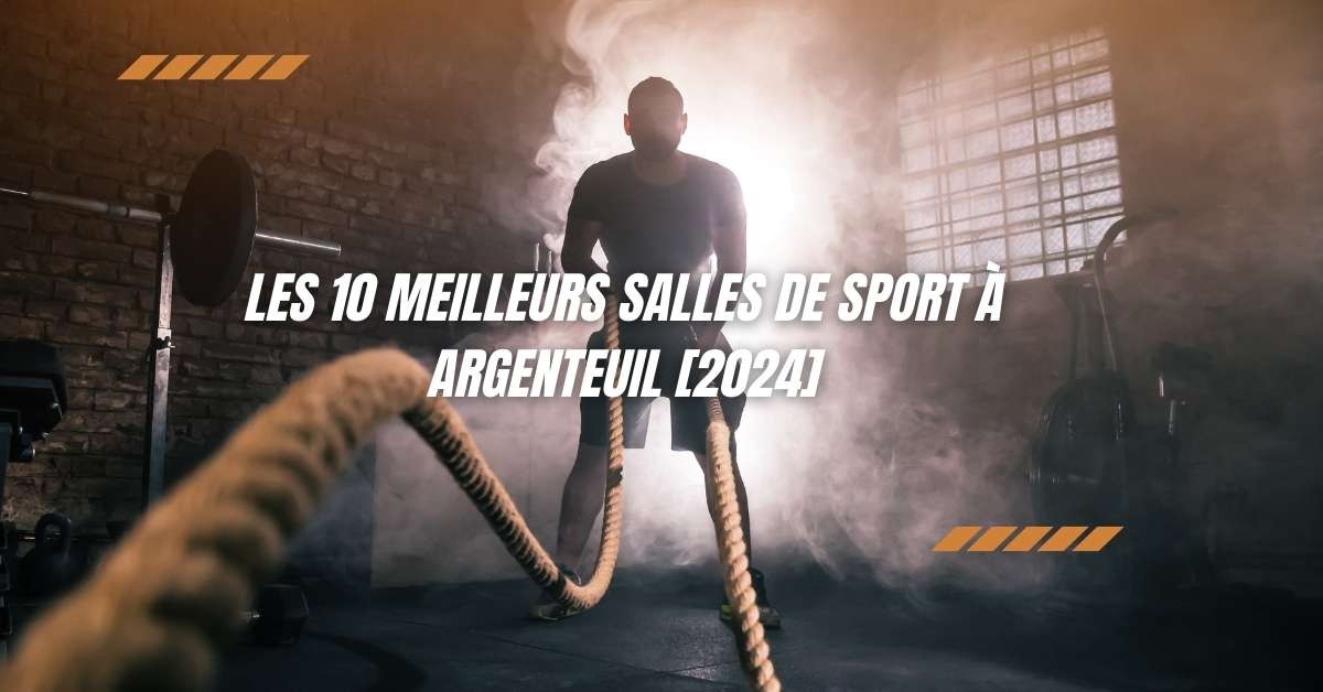 Les 10 Meilleurs Salles de Sport à Argenteuil [2024]