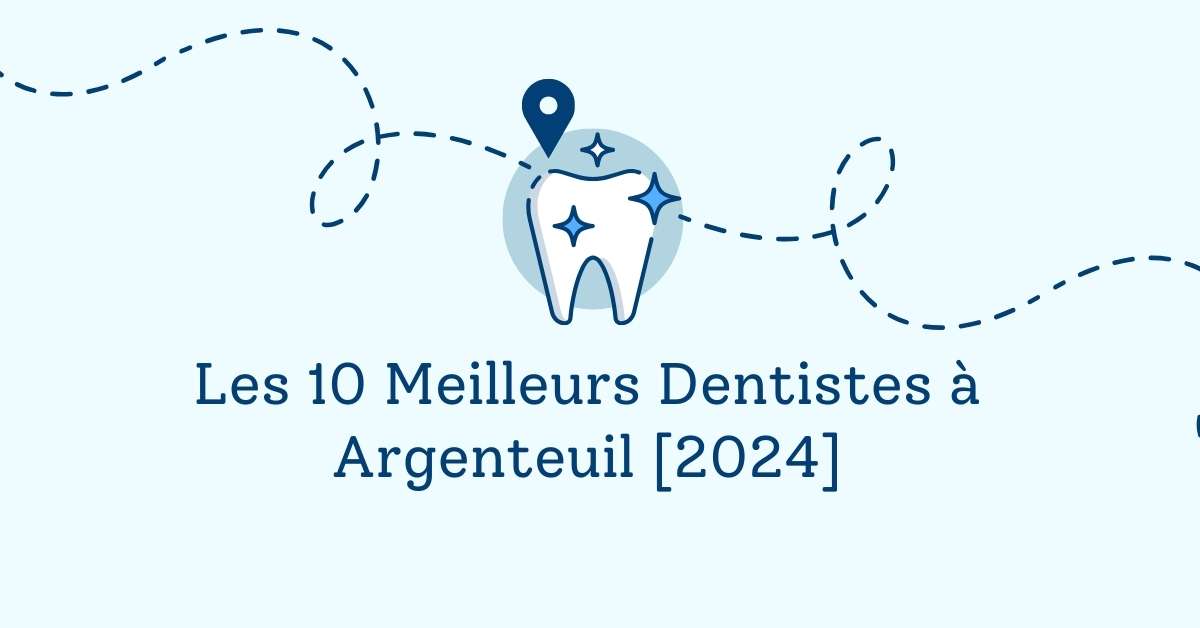 Les 10 Meilleurs Dentistes à Argenteuil [2024]