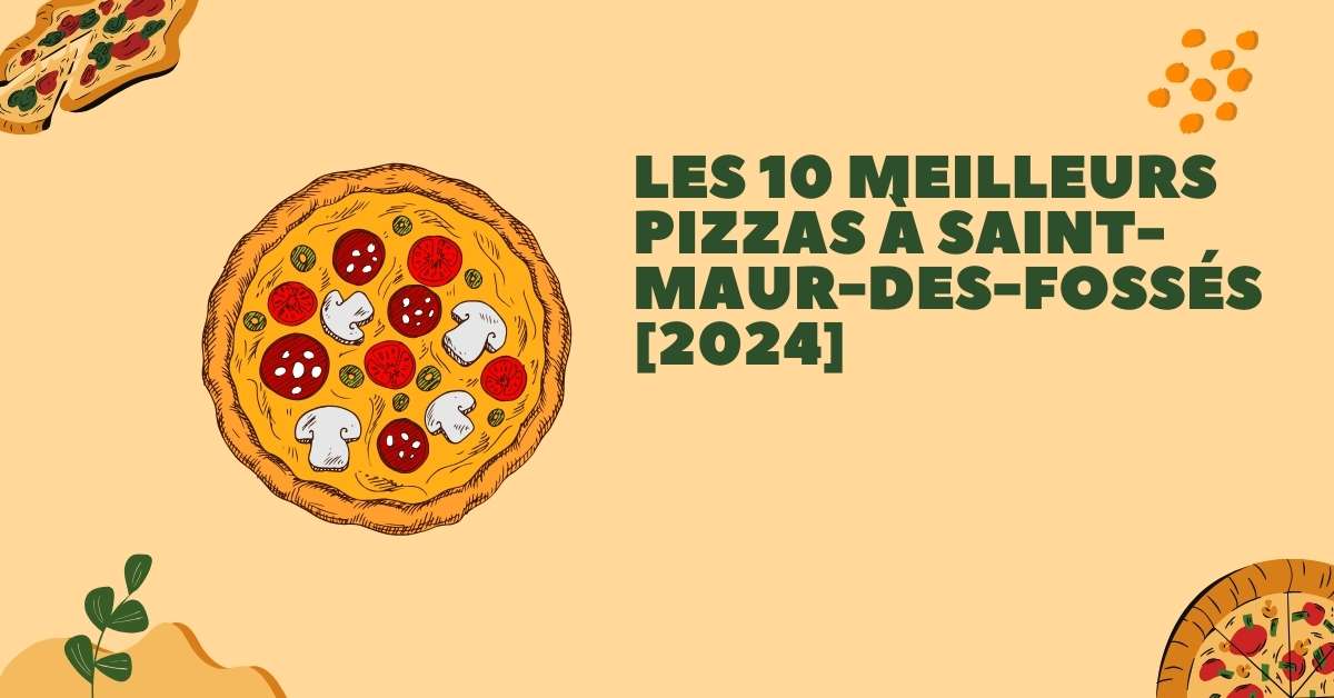 Les 10 Meilleurs Pizzas à Saint-Maur-des-Fossés [2024]