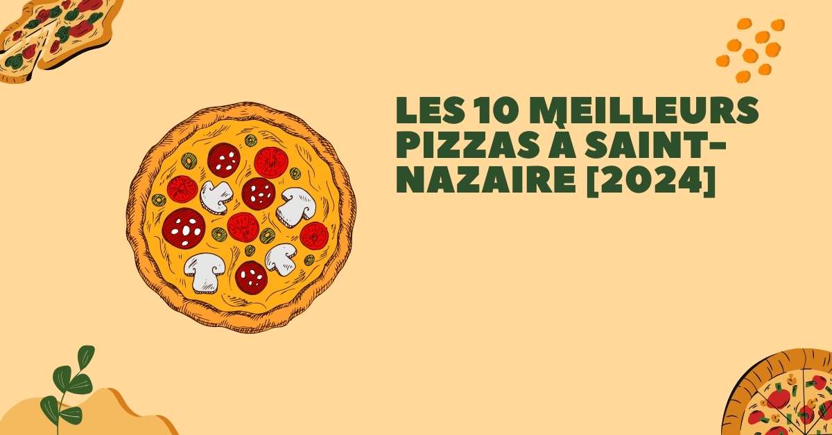Les 10 Meilleurs Pizzas à Saint-Nazaire [2024]