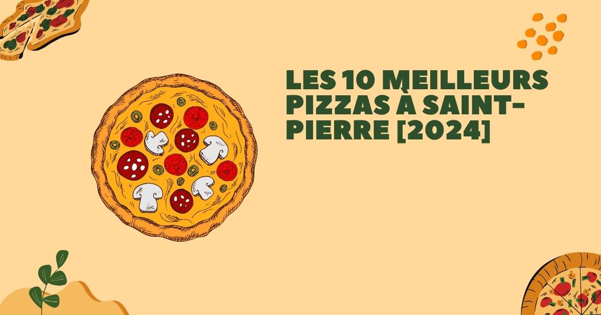 Les 10 Meilleurs Pizzas à Saint-Pierre [2024]