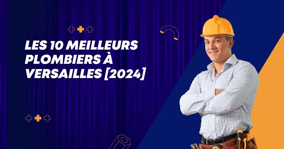 Les 10 Meilleurs Plombiers à Versailles [2024]